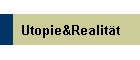 Utopie&Realität